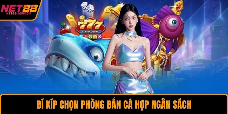 Bí kíp chọn phòng bắn cá hợp ngân sách