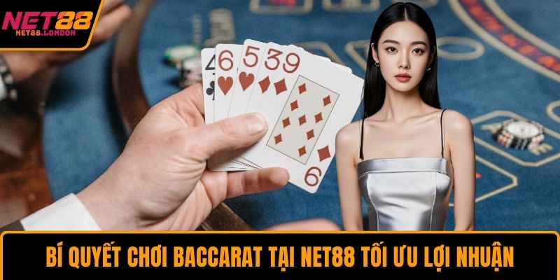 Bí quyết chơi Baccarat tại NET88 tối ưu lợi nhuận