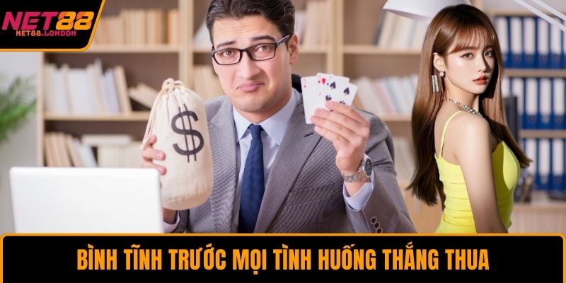 Bình tĩnh trước mọi tình huống thắng thua