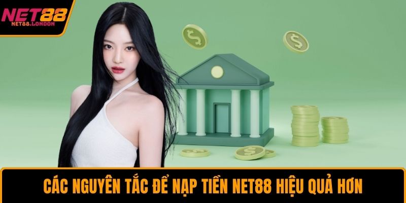 Các nguyên tắc để nạp tiền NET88 hiệu quả hơn