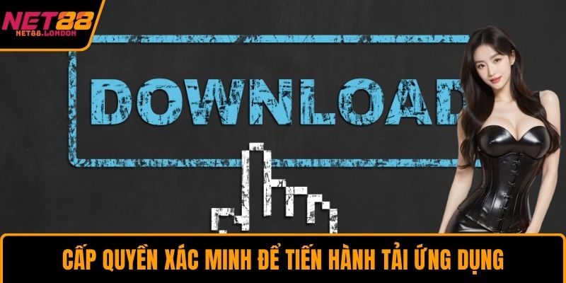 Cấp quyền xác minh để tiến hành tải ứng dụng