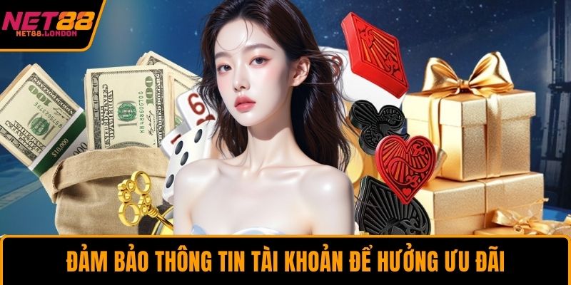 Đảm bảo thông tin tài khoản để hưởng ưu đãi