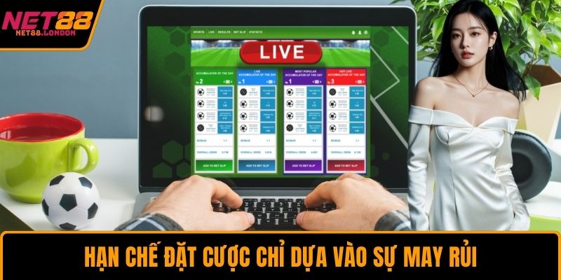 Hạn chế đặt cược chỉ dựa vào sự may rủi