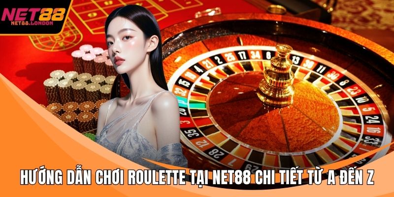 Hướng dẫn chơi Roulette tại NET88