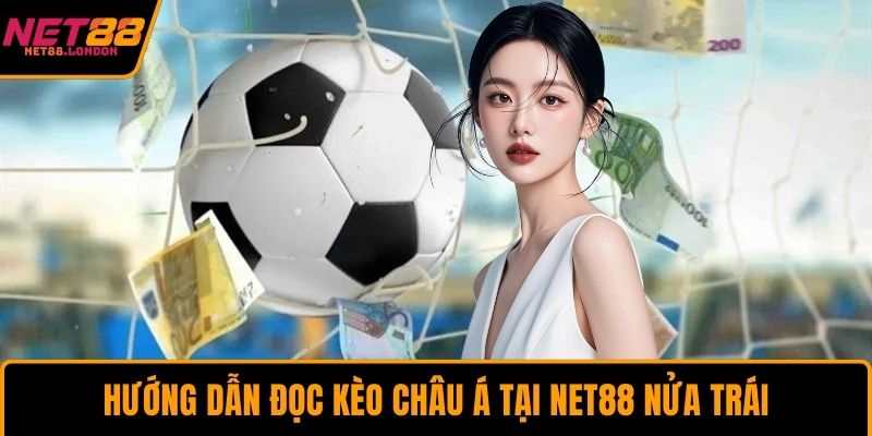 Hướng dẫn đọc kèo châu Á tại NET88 nửa trái