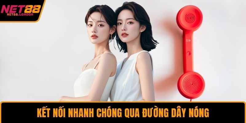 Kết nối nhanh chóng qua đường dây nóng