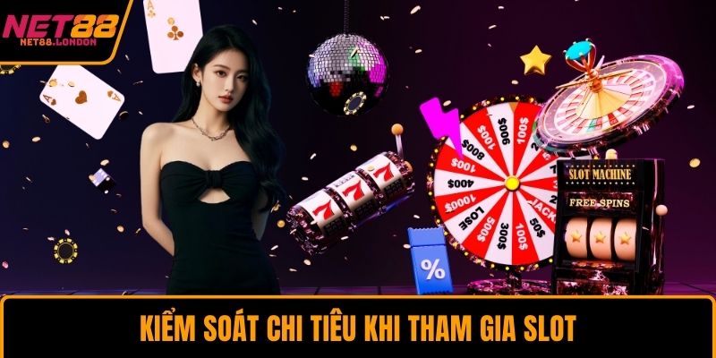 Kiểm soát chi tiêu khi tham gia slot