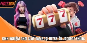 Kinh nghiệm chơi slot game tại NET88