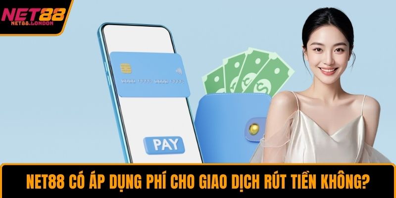 NET88 có áp dụng phí cho giao dịch rút tiền không?