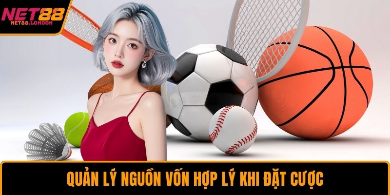 Quản lý nguồn vốn hợp lý khi đặt cược