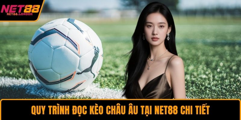 Quy trình đọc kèo châu Âu tại NET88 chi tiết