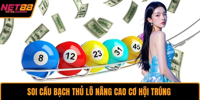 Soi cầu bạch thủ lô nâng cao cơ hội trúng 