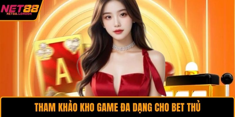 Tham khảo kho game đa dạng cho bet thủ