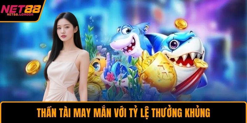 Thần Tài may mắn với tỷ lệ thưởng khủng